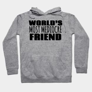 World's Most Mediocre Friend Hoodie